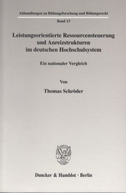 Leistungsorientierte Ressourcensteuerung und Anreizstrukturen im deutschen Hochschulsystem.