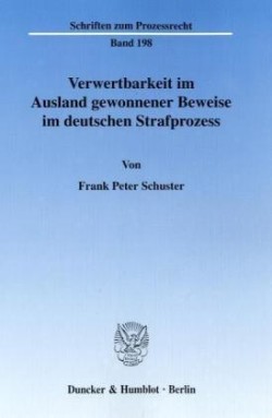 Verwertbarkeit im Ausland gewonnener Beweise im deutschen Strafprozess.