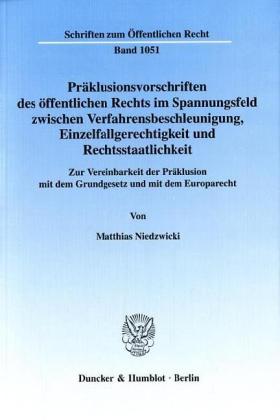 Präklusionsvorschriften des öffentlichen Rechts im Spannungsfeld zwischen Verfahrensbeschleunigung, Einzelfallgerechtigkeit und Rechtsstaatlichkeit.