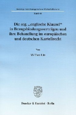 Die sog. "englische Klausel" in Bezugsbindungsverträgen und ihre Behandlung im europäischen und deutschen Kartellrecht.