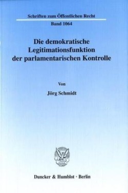 Die demokratische Legitimationsfunktion der parlamentarischen Kontrolle.