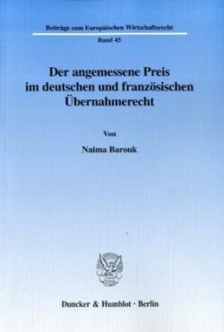 Der angemessene Preis im deutschen und französischen Übernahmerecht.