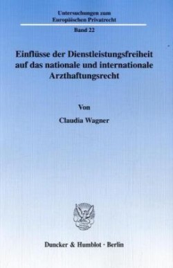 Einflüsse der Dienstleistungsfreiheit auf das nationale und internationale Arzthaftungsrecht.