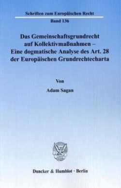 Das Gemeinschaftsgrundrecht auf Kollektivmaßnahmen - Eine dogmatische Analyse des Art. 28 der Europäischen Grundrechtecharta.