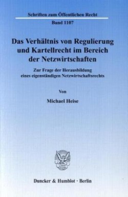 Das Verhältnis von Regulierung und Kartellrecht im Bereich der Netzwirtschaften.