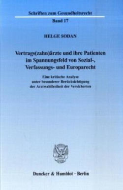 Vertrags(zahn)ärzte und ihre Patienten im Spannungsfeld von Sozial-, Verfassungs- und Europarecht.
