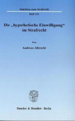 Die »hypothetische Einwilligung« im Strafrecht.