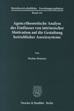 Agencytheoretische Analyse des Einflusses von intrinsischer Motivation auf die Gestaltung betrieblicher Anreizsysteme.