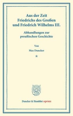 Aus der Zeit Friedrichs des Großen und Friedrich Wilhelms III.