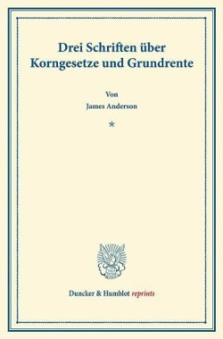 Drei Schriften über Korngesetze und Grundrente.