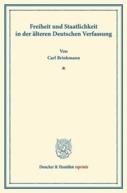 Freiheit und Staatlichkeit in der älteren Deutschen Verfassung.