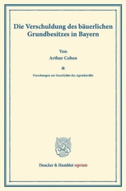 Die Verschuldung des bäuerlichen Grundbesitzes in Bayern