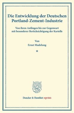 Die Entwicklung der Deutschen Portland-Zement-Industrie.