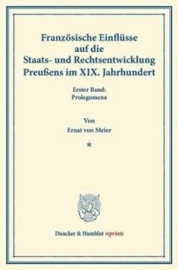 Französische Einflüsse auf die Staats- und Rechtsentwicklung Preußens im XIX. Jahrhundert.