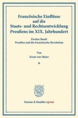 Französische Einflüsse auf die Staats- und Rechtsentwicklung Preußens im XIX. Jahrhundert.