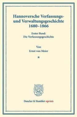 Hannoversche Verfassungs- und Verwaltungsgeschichte 1680-1866.