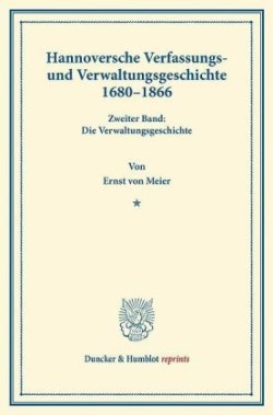 Hannoversche Verfassungs- und Verwaltungsgeschichte 1680-1866.