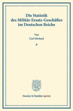 Die Statistik des Militär-Ersatz-Geschäftes im Deutschen Reiche.