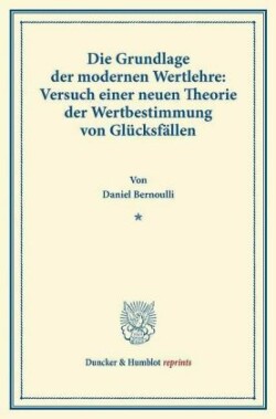 Die Grundlage der modernen Wertlehre: Versuch einer neuen Theorie der Wertbestimmung von Glücksfällen.