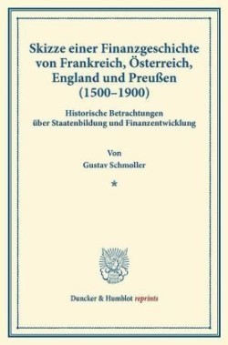 Skizze einer Finanzgeschichte von Frankreich, Österreich, England und Preußen (1500 - 1900 ).