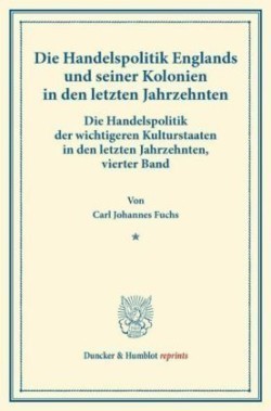 Die Handelspolitik Englands und seiner Kolonien in den letzten Jahrzehnten.