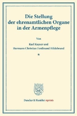 Die Stellung der ehrenamtlichen Organe in der Armenpflege.