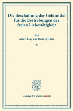 Die Beschaffung der Geldmittel für die Bestrebungen der freien Liebestätigkeit.