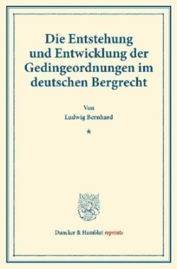 Die Entstehung und Entwicklung der Gedingeordnungen im deutschen Bergrecht.