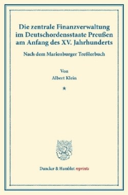 Die zentrale Finanzverwaltung im Deutschordensstaate Preußen am Anfang des XV. Jahrhunderts.