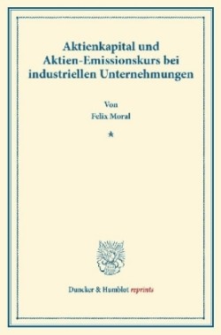 Aktienkapital und Aktien-Emissionskurs bei industriellen Unternehmungen.