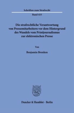 Die strafrechtliche Verantwortung von Pressemitarbeitern vor dem Hintergrund des Wandels vom Printjournalismus zur elektronischen Presse