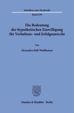 Die Bedeutung der hypothetischen Einwilligung für Verhaltens- und Erfolgsunrecht