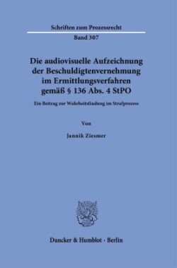 Die audiovisuelle Aufzeichnung der Beschuldigtenvernehmung im Ermittlungsverfahren gemäß § 136 Abs. 4 StPO