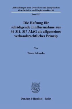 Die Haftung für schädigende Einflussnahme aus §§ 311, 317 AktG als allgemeines verbandsrechtliches Prinzip