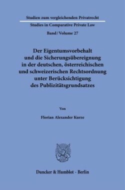 Der Eigentumsvorbehalt und die Sicherungsübereignung in der deutschen, österreichischen und schweizerischen Rechtsordnung unter Berücksichtigung des Publizitätsgrundsatzes