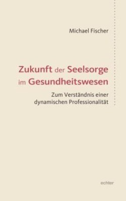 Zukunft der Seelsorge im Gesundheitswesen