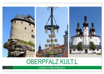 OBERPFALZ KULT.L - Urlaub in Nord-Bayern (Wandkalender 2025 DIN A2 quer), CALVENDO Monatskalender