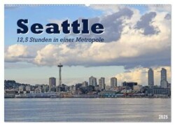 Seattle - 12,5 Stunden in einer Metropole (Wandkalender 2025 DIN A2 quer), CALVENDO Monatskalender