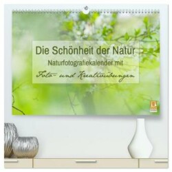 Die Schönheit der Natur - Naturfotografie-Kalender mit Foto- und Kreativübungen (hochwertiger Premium Wandkalender 2025 DIN A2 quer), Kunstdruck in Hochglanz