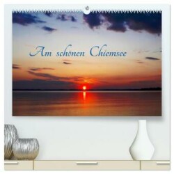 Am schönen Chiemsee (hochwertiger Premium Wandkalender 2025 DIN A2 quer), Kunstdruck in Hochglanz