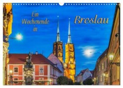 Ein Wochenende in Breslau (Wandkalender 2025 DIN A3 quer), CALVENDO Monatskalender