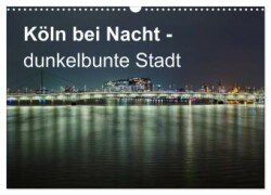 Köln bei Nacht - dunkelbunte Stadt (Wandkalender 2025 DIN A3 quer), CALVENDO Monatskalender