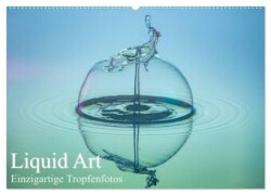 Liquid Art, Einzigartige Tropfenfotos (Wandkalender 2025 DIN A2 quer), CALVENDO Monatskalender