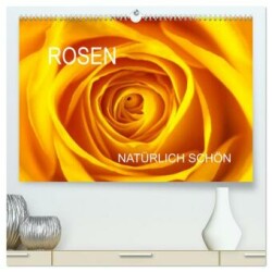 Rosen natürlich schön (hochwertiger Premium Wandkalender 2025 DIN A2 quer), Kunstdruck in Hochglanz