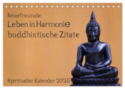 Reisefreu(n)de: Leben in Harmonie - buddhistische Zitate (Tischkalender 2025 DIN A5 quer), CALVENDO Monatskalender