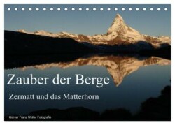 Zauber der Berge Zermatt und das Matterhorn (Tischkalender 2025 DIN A5 quer), CALVENDO Monatskalender