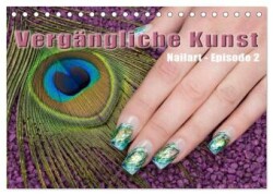 Vergängliche Kunst - Nailart Episode 2 (Tischkalender 2025 DIN A5 quer), CALVENDO Monatskalender