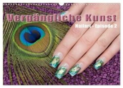 Vergängliche Kunst - Nailart Episode 2 (Wandkalender 2025 DIN A3 quer), CALVENDO Monatskalender