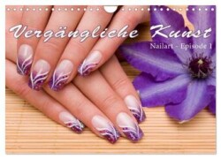 Vergängliche Kunst - Nailart Episode 1 (Wandkalender 2025 DIN A4 quer), CALVENDO Monatskalender