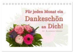 Für jeden Monat ein Dankeschön an Dich! - 12 Blumensträuße (Tischkalender 2025 DIN A5 quer), CALVENDO Monatskalender